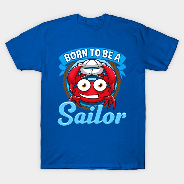 Born To Be A Sailor Sailing Captain Boating T-Shirt by E